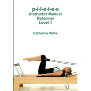 p-i-l-a-t-e-s Instructor Manual Reformer Level 1 (Paperback)