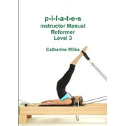 p-i-l-a-t-e-s Instructor Manual Reformer Level 3 (Paperback)