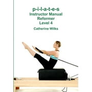 p-i-l-a-t-e-s Instructor Manual Reformer Level 4 (Paperback)