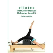 p-i-l-a-t-e-s Instructor Manual Reformer Level 5 (Paperback)