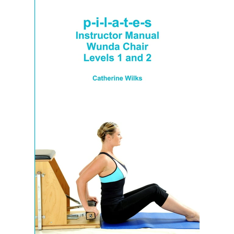 p-i-l-a-t-e-s Instructor Manual Wunda Chair Levels 1 and 2 (Paperback) 