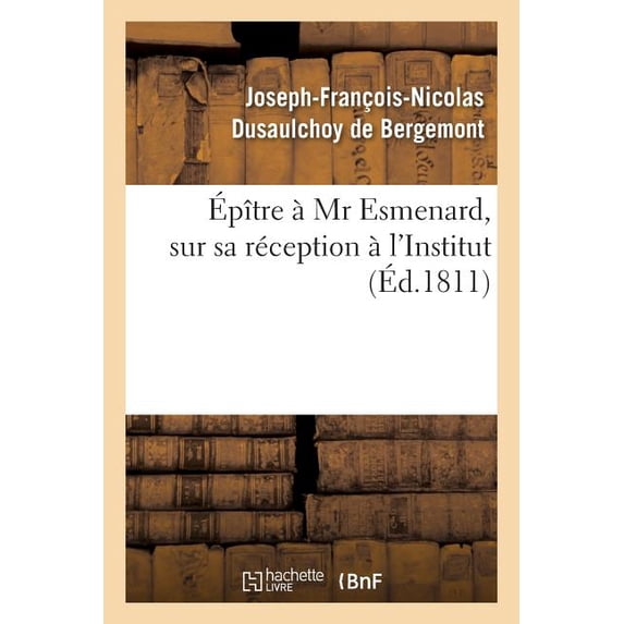 Épître À MR Esmenard, Sur Sa Réception À l'Institut (Paperback)