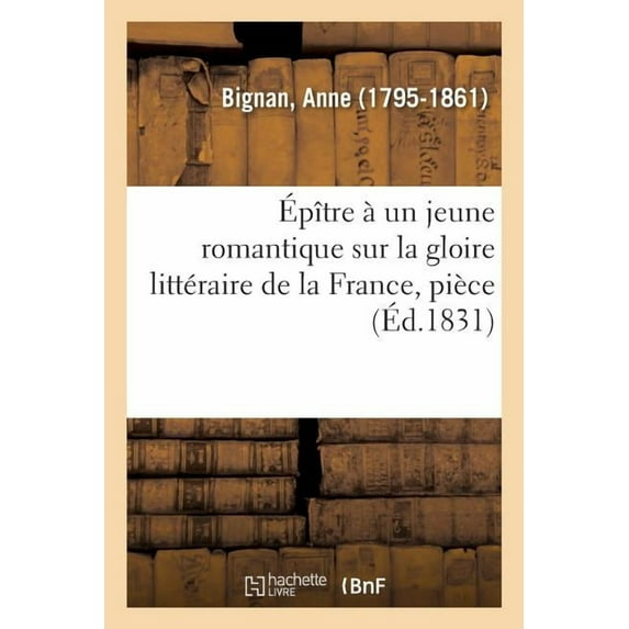 Épître À Un Jeune Romantique Sur La Gloire Littéraire de la France, Pièce : Prix de Poésie, Académie Française, 9 Août 1831 (Paperback)