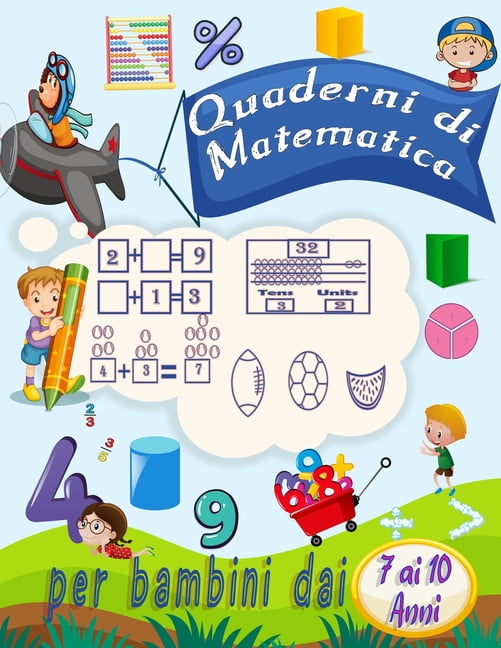 per bambini dai 7 ai 10 anni quaderni di matematica: Attività di addizione e sottrazione di esercizi di matematica per la scuola materna e la scuola materna (Libro delle attività di matematica) (itali