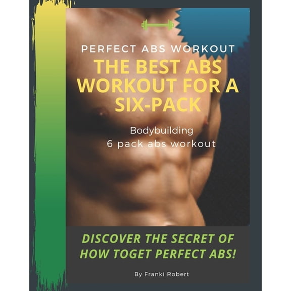 perfect abs workout The Best Abs Workout For A Six-Pack Bodybuilding 6 pack abs workout Discover The Secret of How toGet Perfect Abs! (Paperback)