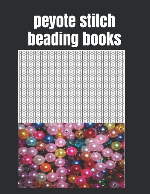 Peyote Stitch Beading Books: 8.5x11,120 Pages Easy And Pleasure Patterns For Gifts And Extra From Combine Beads [Book]