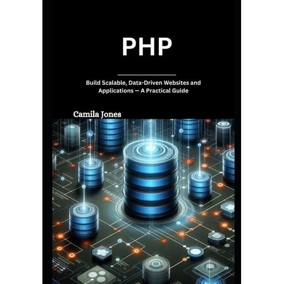 php: Build Scalable, Data-Driven Websites and Applications - A Practical Guide, (Paperback)