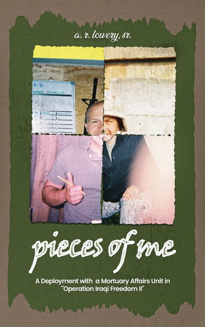 pieces of me...: A Deployment with a Mortuary Affairs Unit During "Operation Iraqi Freedom II", (Hardcover)