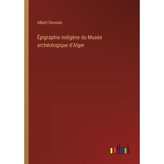 pigraphie indigne du Muse archologique d'Alger (Paperback)