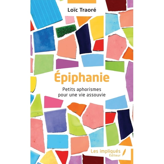 Ãpiphanie: Petits aphorismes pour une vie assouvie, (Paperback)