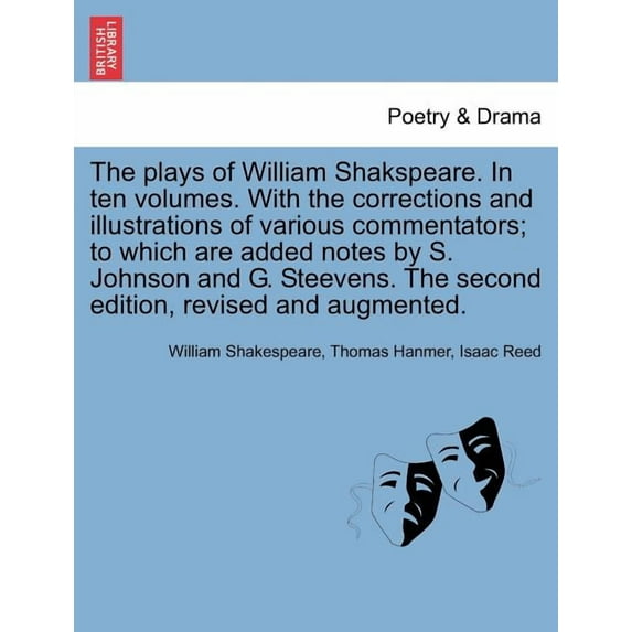 The plays of William Shakspeare. In ten volumes. With the corrections and illustrations of various commentators; to whic, (Paperback)