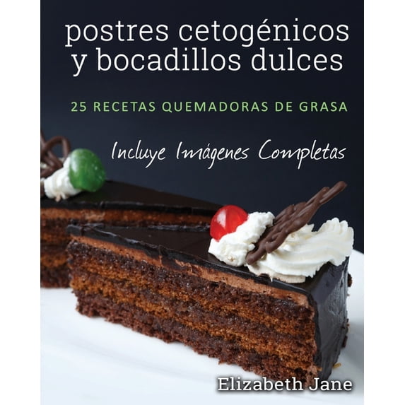 postres cetogénicos y bocadillos dulces: 25 recetas quemadoras de grasa, (Paperback)