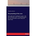 thumbnail image 1 of The preaching of the cross: forty eight short meditations upon I.-The life of sacrifice, and II.-The atoning death, for , (Paperback), 1 of 1