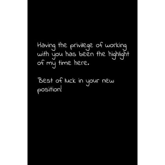 Having the privilege of working with you has been the highlight of my time here. Best of luck in your new position!: Perfect goodbye gift to coworker / going away gift for your co worker, boss, manage