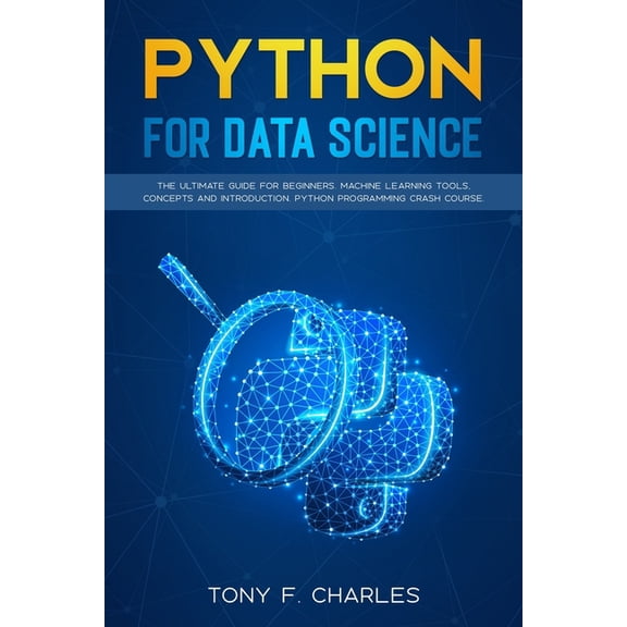 python for data science: the ultimate guide for beginners.machine learning tools, concepts and introduction.python progr, (Paperback)