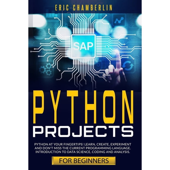 python project for beginners: Python at your fingertips! Learn, create, experiment, and don't miss the current programming language. Introduction to