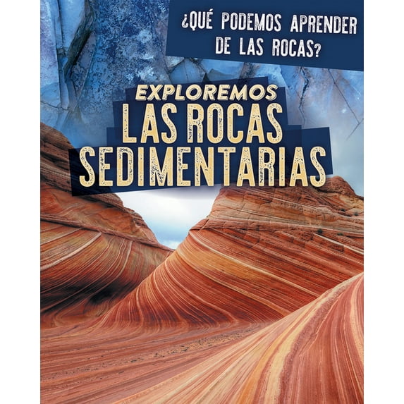 ¿qué Podemos Aprender de Las Rocas? (Let's Rock!): Exploremos Las Rocas Sedimentarias (Exploring Sedimentary Rocks) (Hardcover)