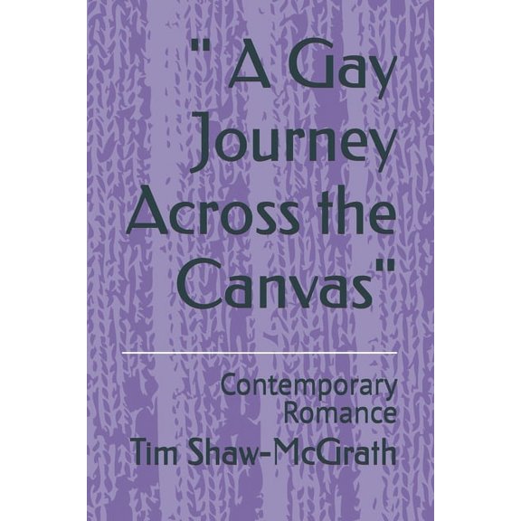 " A Gay Journey Across the Canvas": Contemporary Romance, (Paperback)