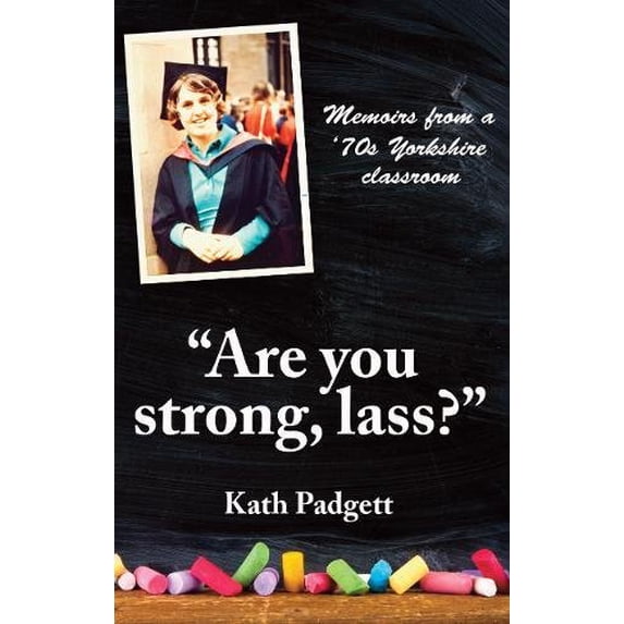 "Are You Strong, Lass?": "You'll Need to be Working Here... Kath Padgett (Paperback)