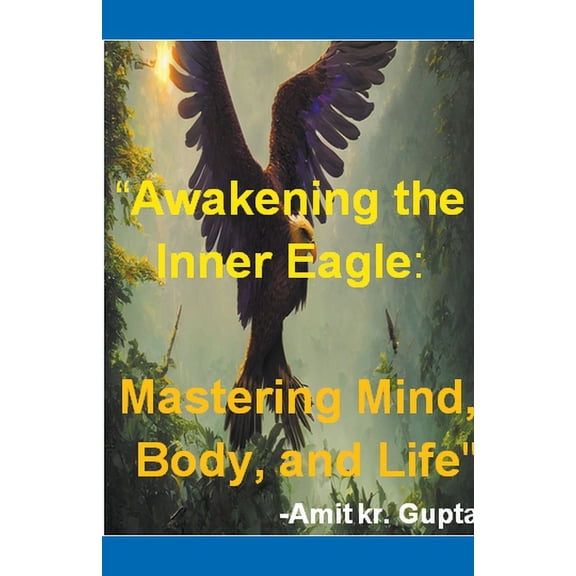 "Awakening the Inner Eagle: Mastering Mind, Body, and Life", (Paperback)