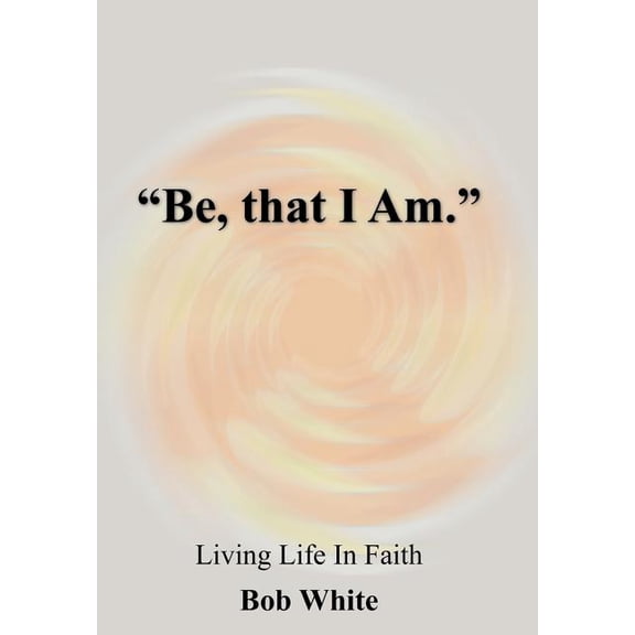 "Be, that I Am.", (Hardcover)