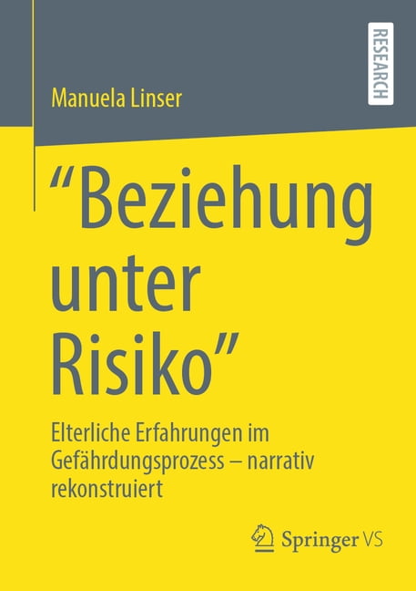 "Beziehung Unter Risiko": Elterliche Erfahrungen Im Gefährdungsprozess - Narrativ Rekonstruiert, (Paperback)