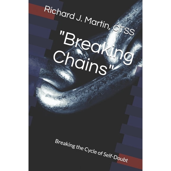 "Breaking Chains": Breaking the Cycle of Self-Doubt, (Paperback)