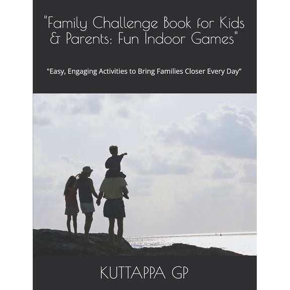 "Family Challenge Book for Kids & Parents: Fun Indoor Games" "Easy, Engaging Activities to Bring Families Closer Every D, (Paperback)