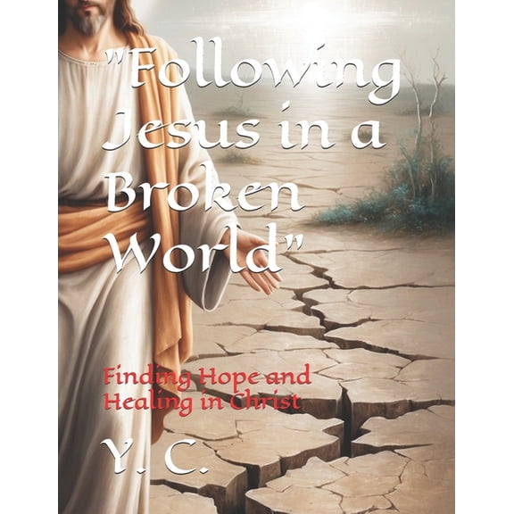 "Following Jesus in a Broken World": Finding Hope and Healing in Christ, (Paperback)