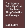 thumbnail image 1 of "I'm Gonna Take My Coat to the Pawn Shop"-haiku and senryu, (Paperback), 1 of 1