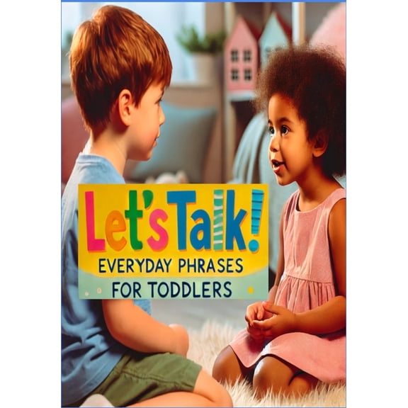 "Let's Talk! Everyday Phrases for Toddlers": Toddler Speech Practice, (Paperback)