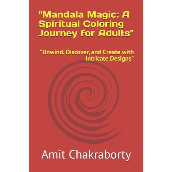 "Mandala Magic: A Spiritual Coloring Journey for Adults" "Unwind, Discover, and Create with Intricate Designs", (Paperback)