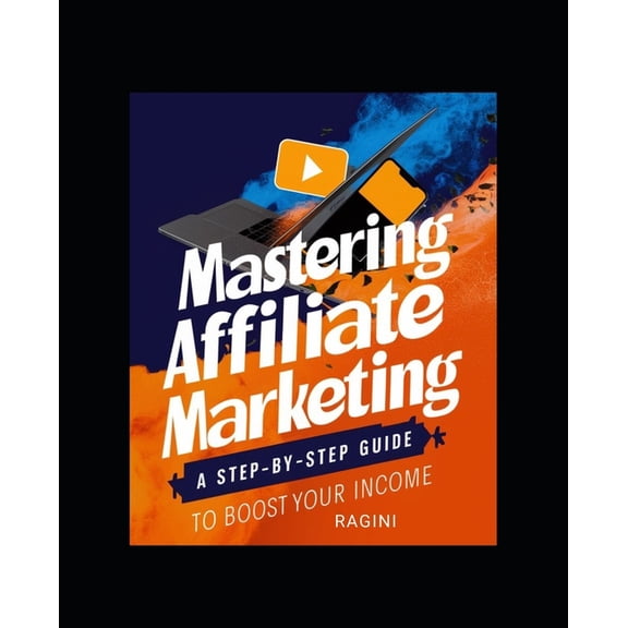 "Mastering YouTube Affiliate Marketing: A Step-by-Step Guide to Boost Your Income", (Paperback)