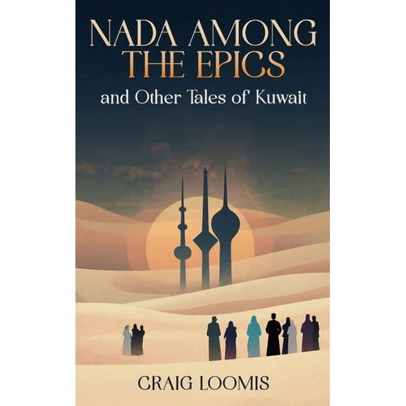 "Nada Among the Epics" and Other Tales of Kuwait, (Hardcover)