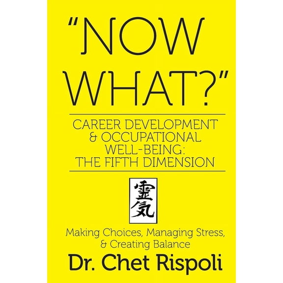 "Now What?" Career Development & Occupational Well-Being: The Fifth Dimension: Making Choices, Managing Stress, & Creati, (Paperback)
