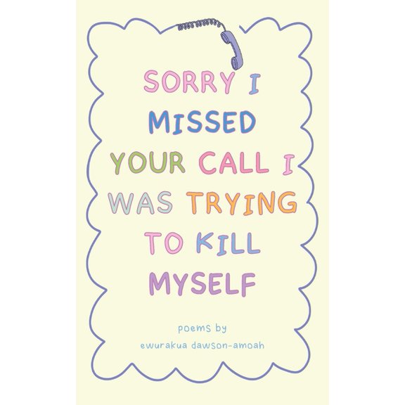 "Sorry I Missed Your Call I Was Trying To Kill Myself", (Paperback)