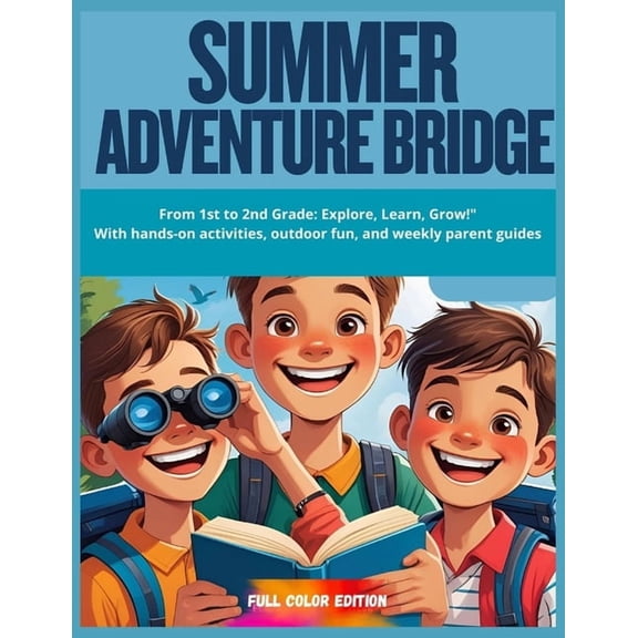 "Summer Adventure Bridge - From 1st to 2nd Grade: Explore, Learn, Grow!" With hands-on activities, outdoor fun, and week, (Paperback)