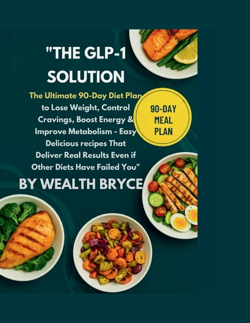"The GLP-1 Solution: The Ultimate 90-Day Diet Plan to Lose Weight, Control Cravings, Boost Energy & Improve Met, (Paperback)