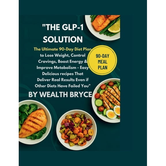 "The GLP-1 Solution: The Ultimate 90-Day Diet Plan to Lose Weight, Control Cravings, Boost Energy & Improve Met, (Paperback)