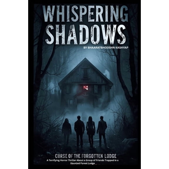 "Whispering Shadows". Curse of the Forgotten Lodge: A Terrifying Horror Thriller About a Group of Friends Trap, (Paperback)