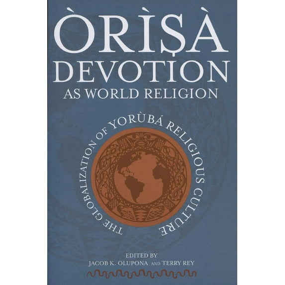 Ãrìsà Devotion as World Religion: The Globalization of Yorùbá Religious Culture, (Paperback)