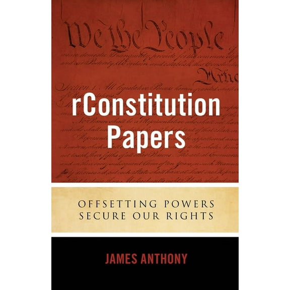 rConstitution Papers: Offsetting Powers Secure Our Rights, (Paperback)
