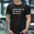 thumbnail image 1 of radicalized by basic decency Unisex T-Shirt, 1 of 5