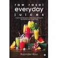 thumbnail image 1 of raw rasoi everyday juices: a step-by-step family guide to create simple, delicious and well-combined juices, all year round (Paperback), 1 of 1