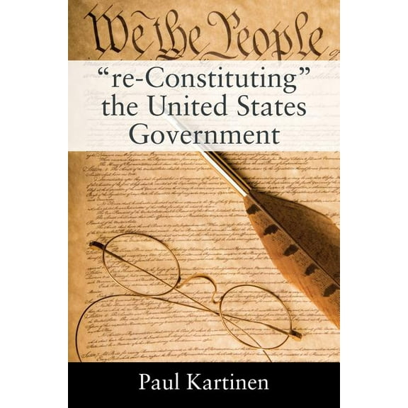 "re-Constituting" the United States Government, (Paperback)