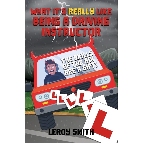 What it's really like being a Driving Instructor - The skills of the ADI are a gift! : funny things a driver trainer deals with every day (a perfect present) (Paperback)