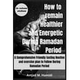thumbnail image 1 of How to remain Healthier and Energetic During Ramadan period 2024: A Comprehensive Friendly fasting Routine and exercise plan to Follow During Ramadan Period (Paperback), 1 of 1