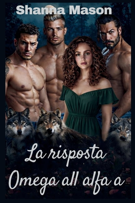 La risposta Omega all alfa a: Una storia d'amore tra lupi mannari e harem inverso in cui il potere nasce dal rifiut, (Paperback)
