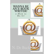 Wanna Be An e-Book Writer? e-How to Do It! Paperback