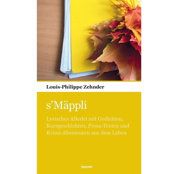 s'Mäppli: Lyrisches Allerlei mit Gedichten, Kurzgeschichten, Prosa-Texten und Krimi-Abenteuern aus dem Leben, (Paperback)